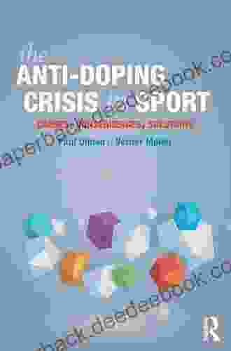 The Anti Doping Crisis in Sport: Causes Consequences Solutions