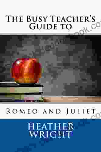 The Busy Teacher S Guide To Romeo And Juliet (The Busy Teacher S Guides)