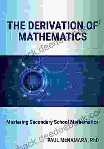 The Derivation of Mathematics: Mastering Secondary School Mathematics