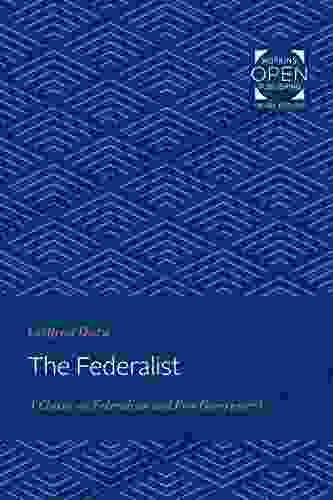 The Federalist: A Classic On Federalism And Free Government