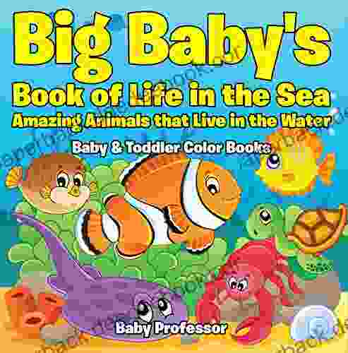 Big Baby s of Life in the Sea: Amazing Animals that Live in the Water Baby Toddler Color