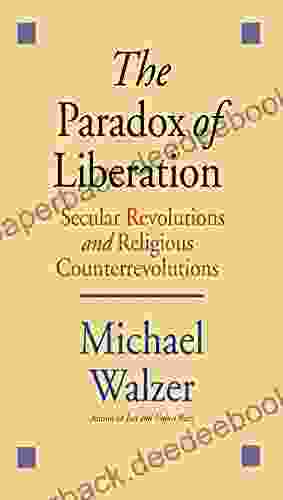 The Paradox of Liberation: Secular Revolutions and Religious Counterrevolutions