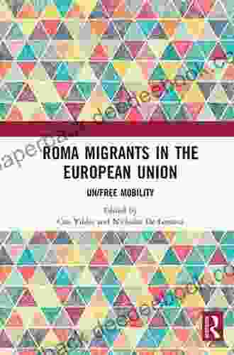 Roma Migrants in the European Union: Un/Free Mobility