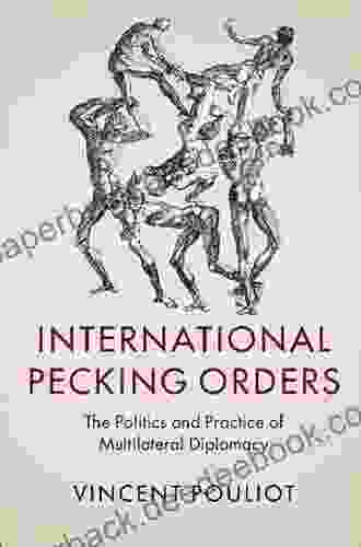 International Pecking Orders: The Politics and Practice of Multilateral Diplomacy