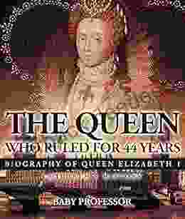 The Queen Who Ruled for 44 Years Biography of Queen Elizabeth 1 Children s Biography