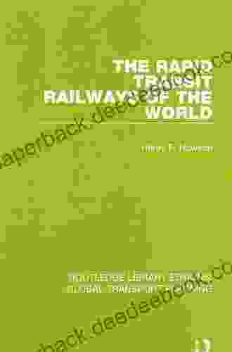 The Rapid Transit Railways Of The World (Routledge Library Edtions: Global Transport Planning 13)