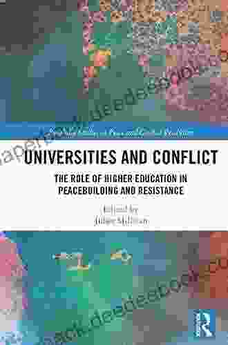 Universities And Conflict: The Role Of Higher Education In Peacebuilding And Resistance (Routledge Studies In Peace And Conflict Resolution)