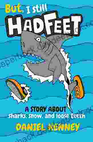 But I Still Had Feet: A Silly Story About Sharks Snow and Loose Teeth