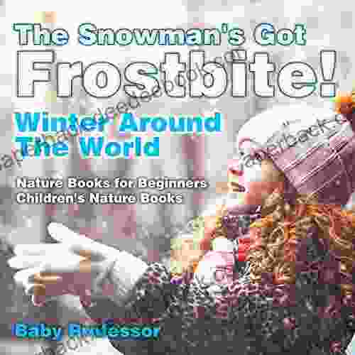 The Snowman s Got A Frostbite Winter Around The World Nature for Beginners Children s Nature