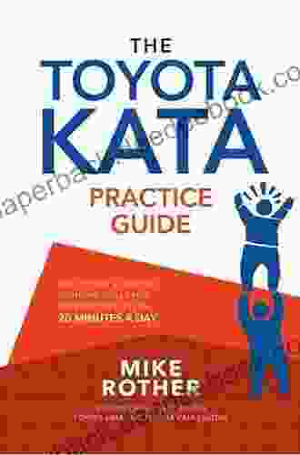 The Toyota Kata Practice Guide: Practicing Scientific Thinking Skills For Superior Results In 20 Minutes A Day