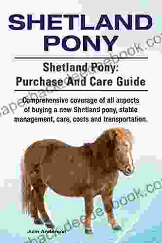 Shetland Pony Shetland Pony comprehensive coverage of all aspects of buying a new Shetland pony stable management care costs and transportation Shetland Pony: purchase and care guide