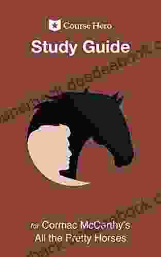 Study Guide for Cormac McCarthy s All the Pretty Horses (Course Hero Study Guides)