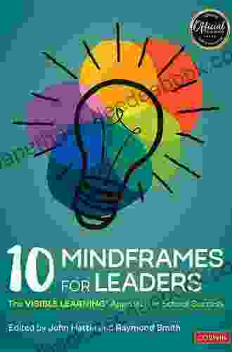 10 Mindframes for Leaders: The VISIBLE LEARNING(R) Approach to School Success