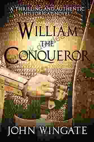 William the Conqueror: A thrilling and authentic historical novel (John Wingate Historical Thrillers)