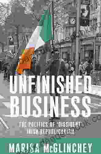 Unfinished Business: The Politics Of Dissident Irish Republicanism