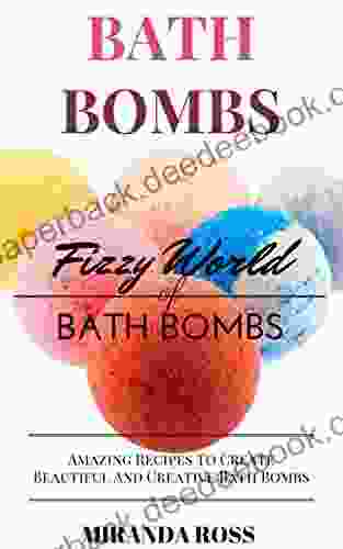 Bath Bombs: Fizzy World Of Bath Bombs Amazing Recipes (Organic Body Care Recipes Homemade Beauty Products Bath Teas 2)