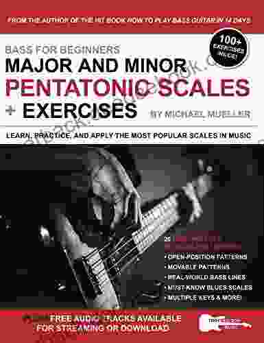 Bass For Beginners: Major And Minor Pentatonic Scales + Exercises: Learn Practice Apply The Most Popular Scales In Music