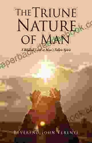 The Triune Nature of Man: A Biblical Look at Man s Fallen Spirit