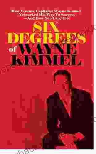 Six Degrees of Wayne Kimmel: How Venture Capitalist Wayne Kimmel Networked His Way To Success And How You Can Too