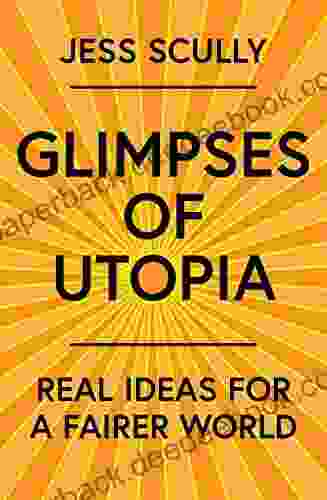 Glimpses Of Utopia: Real Ideas For A Fairer World