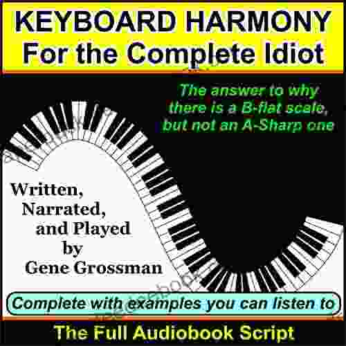 KEYBOARD HARMONY For the Complete Idiot: And Why There s No Scale or Key of F Sharp