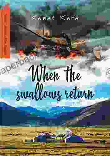 When The Swallows Return: The True Story Of Tank Girls From The Karaganda Region Who Bravely Fought The Enemy In World War II (Heroes Of The Steppe)