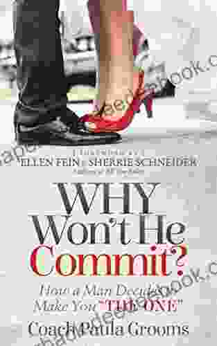 Why Won T He Commit?: How A Man Decides To Make You The One